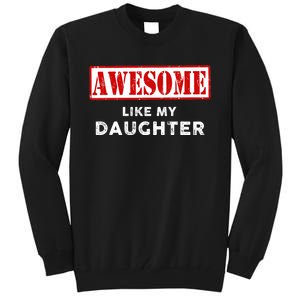 Funny Fathers Day Awesome Like My Daughter Proud Dad Tall Sweatshirt