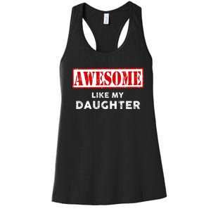 Funny Fathers Day Awesome Like My Daughter Proud Dad Women's Racerback Tank