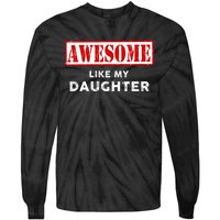 Funny Fathers Day Awesome Like My Daughter Proud Dad Tie-Dye Long Sleeve Shirt