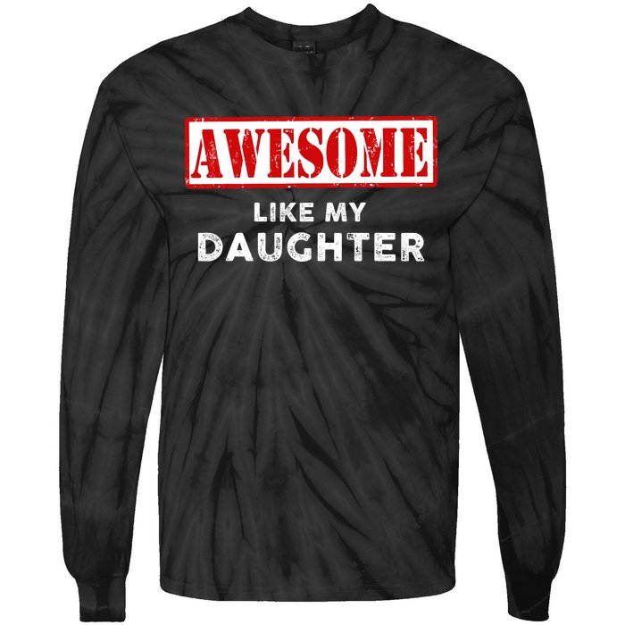 Funny Fathers Day Awesome Like My Daughter Proud Dad Tie-Dye Long Sleeve Shirt