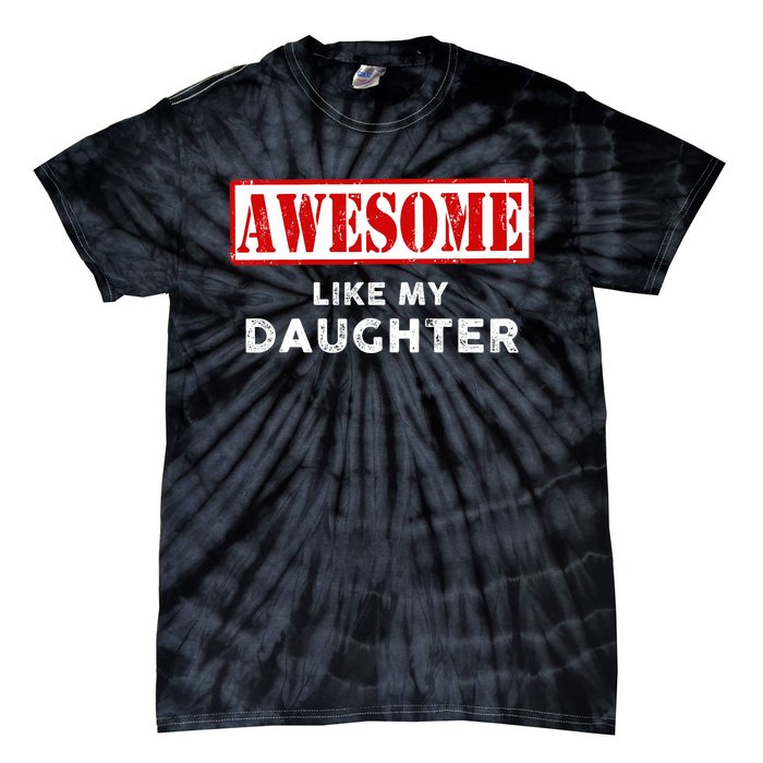 Funny Fathers Day Awesome Like My Daughter Proud Dad Tie-Dye T-Shirt