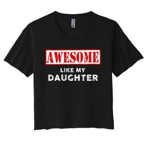 Funny Fathers Day Awesome Like My Daughter Proud Dad Women's Crop Top Tee