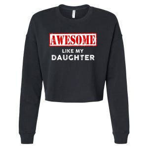 Funny Fathers Day Awesome Like My Daughter Proud Dad Cropped Pullover Crew