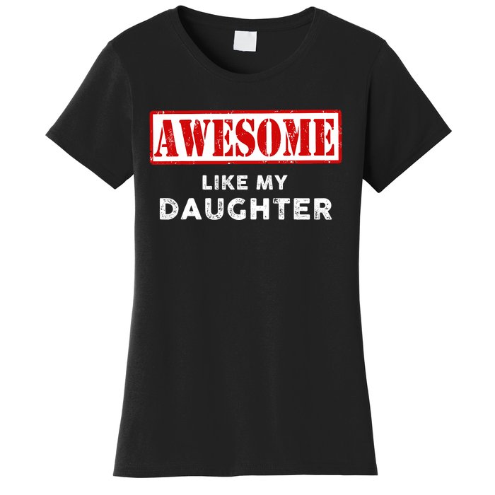 Funny Fathers Day Awesome Like My Daughter Proud Dad Women's T-Shirt