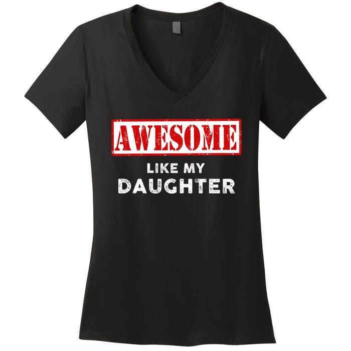 Funny Fathers Day Awesome Like My Daughter Proud Dad Women's V-Neck T-Shirt