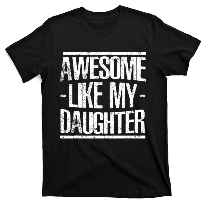 Funny FatherS Day Awesome Like My Daughter T-Shirt