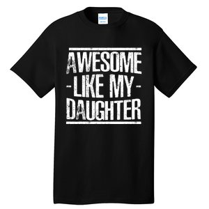 Funny FatherS Day Awesome Like My Daughter Tall T-Shirt