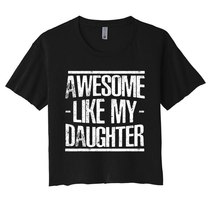 Funny FatherS Day Awesome Like My Daughter Women's Crop Top Tee