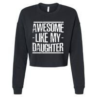 Funny FatherS Day Awesome Like My Daughter Cropped Pullover Crew