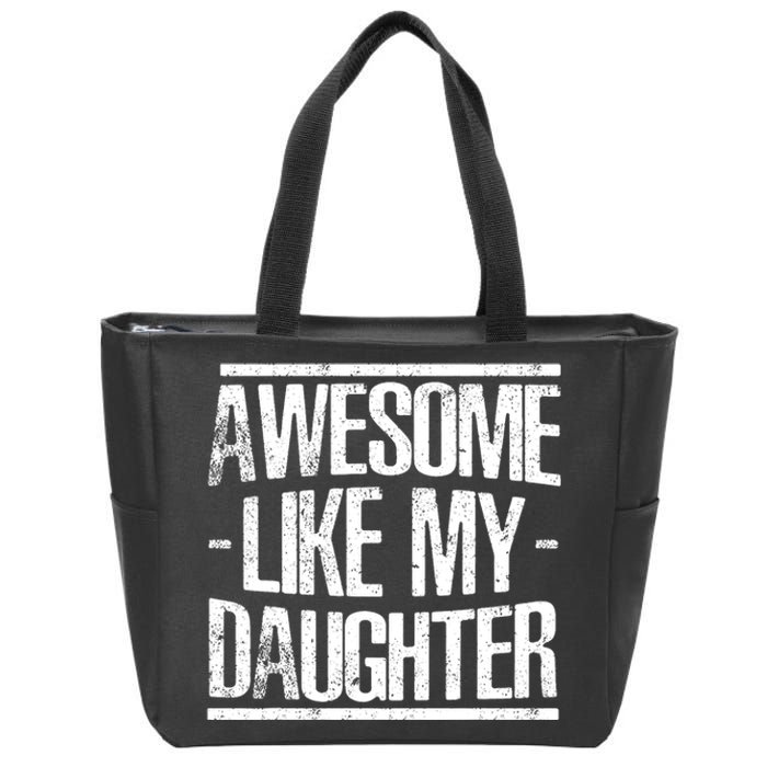 Funny FatherS Day Awesome Like My Daughter Zip Tote Bag