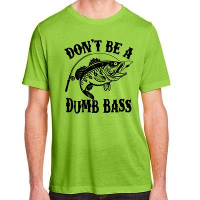 Funny Fishing Dont Be A Dumb Bass Adult ChromaSoft Performance T-Shirt