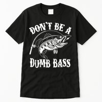 Funny Fishing Dont Be A Dumb Bass Tall T-Shirt