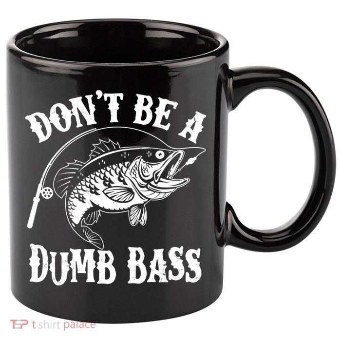 Funny Fishing Dont Be A Dumb Bass 11oz C Handle Ceramic Mug