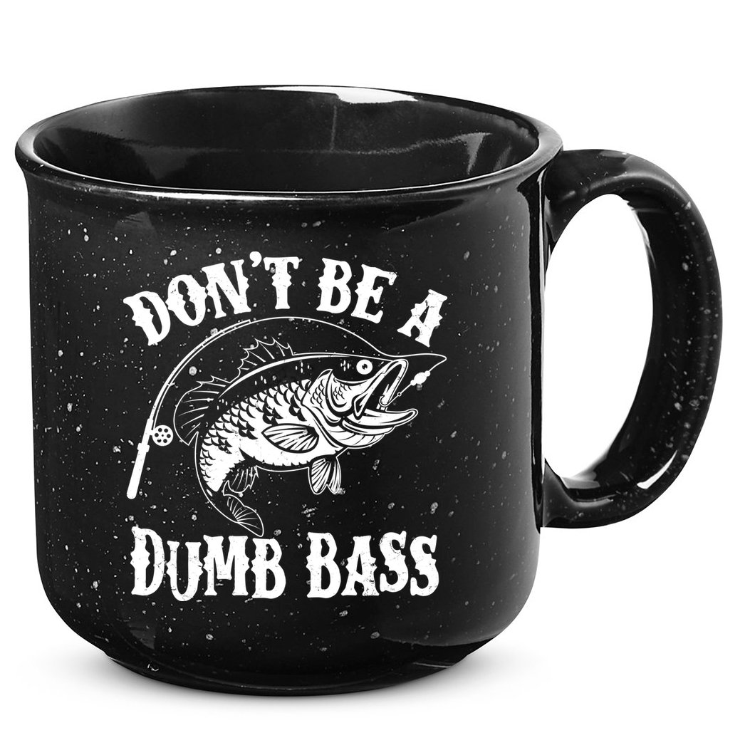 Funny Fishing Dont Be A Dumb Bass 15oz Campfire Ceramic Mug