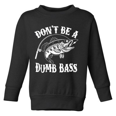 Funny Fishing Dont Be A Dumb Bass Toddler Sweatshirt