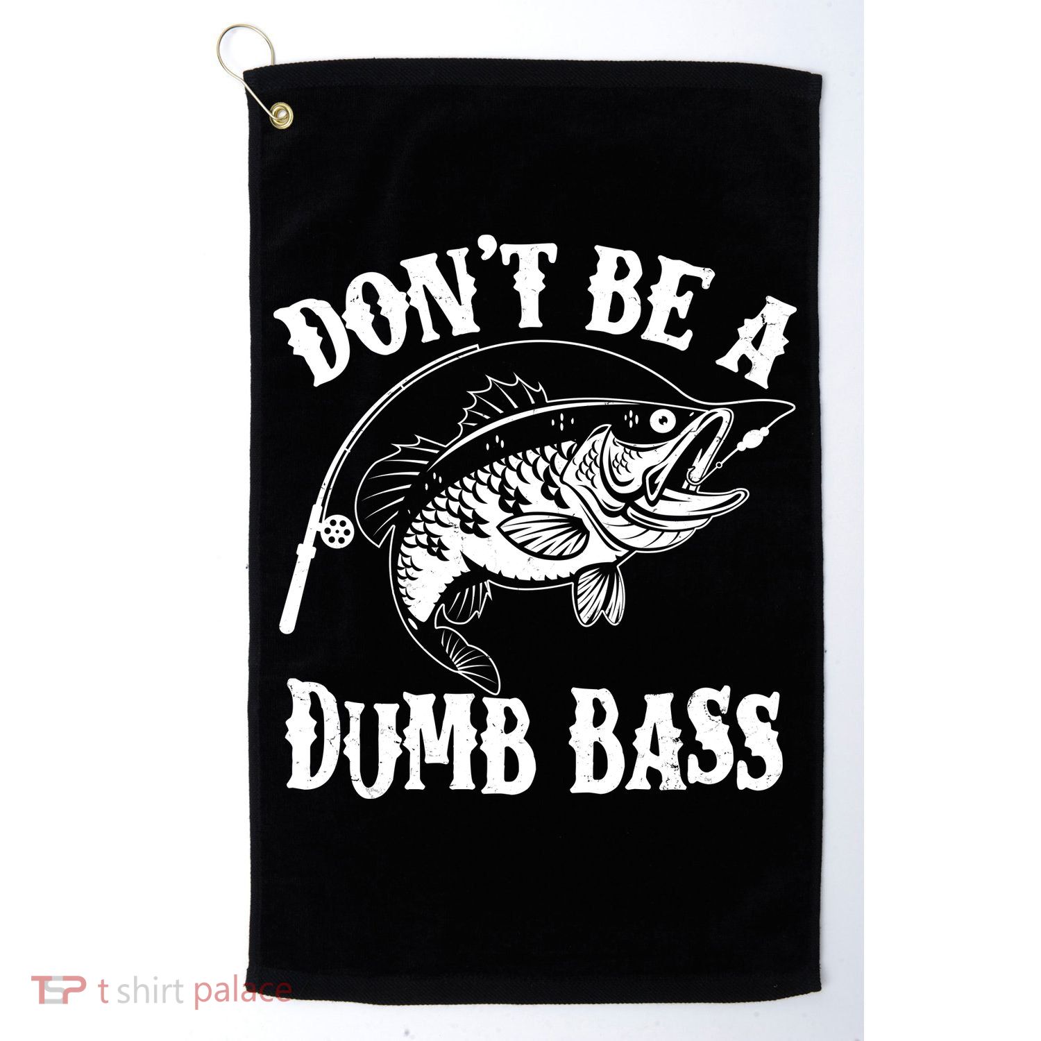 Funny Fishing Dont Be A Dumb Bass Golf Towel