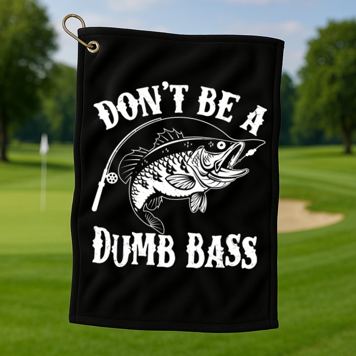 Funny Fishing Dont Be A Dumb Bass Golf Towel