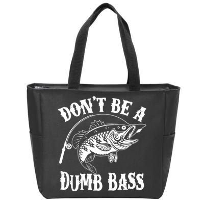 Funny Fishing Dont Be A Dumb Bass Zip Tote Bag