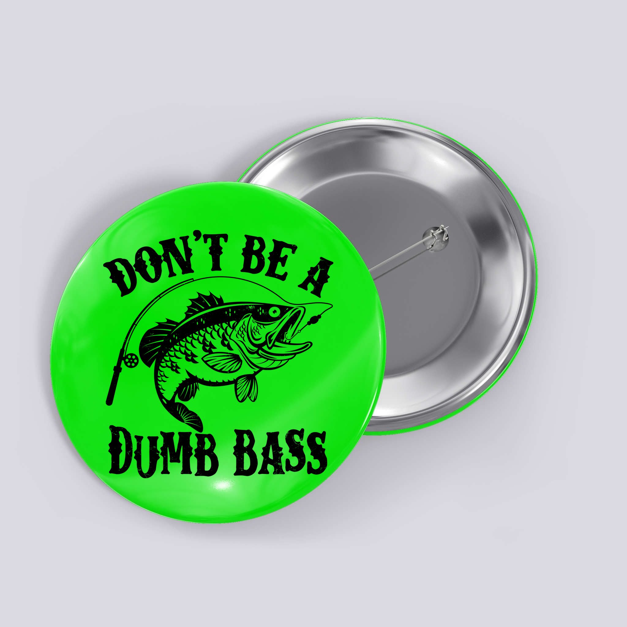 Funny Fishing Dont Be A Dumb Bass Button