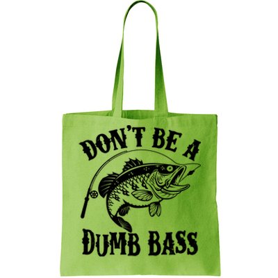 Funny Fishing Dont Be A Dumb Bass Tote Bag