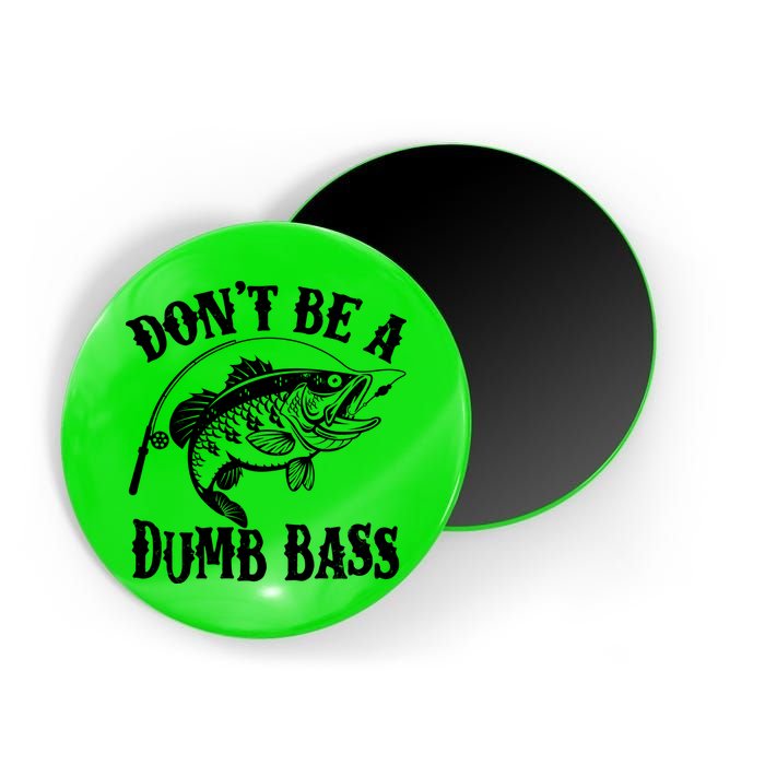 Funny Fishing Dont Be A Dumb Bass Magnet
