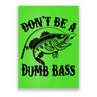 Funny Fishing Dont Be A Dumb Bass Poster