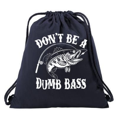 Funny Fishing Dont Be A Dumb Bass Drawstring Bag