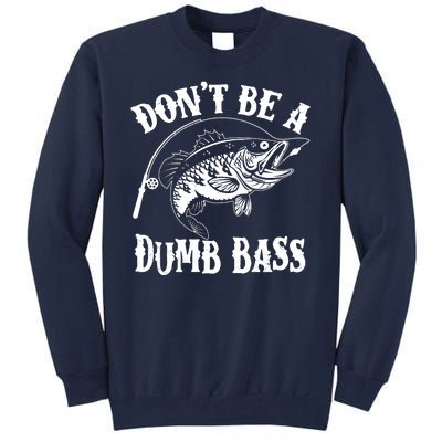 Funny Fishing Dont Be A Dumb Bass Tall Sweatshirt