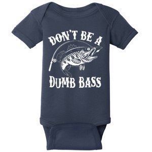 Funny Fishing Dont Be A Dumb Bass Baby Bodysuit