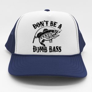 Funny Fishing Dont Be A Dumb Bass Trucker Hat