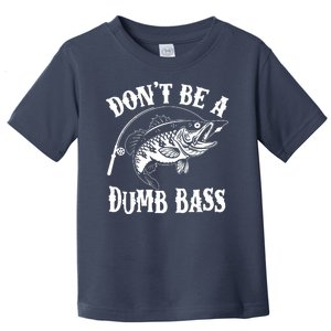 Funny Fishing Dont Be A Dumb Bass Toddler T-Shirt