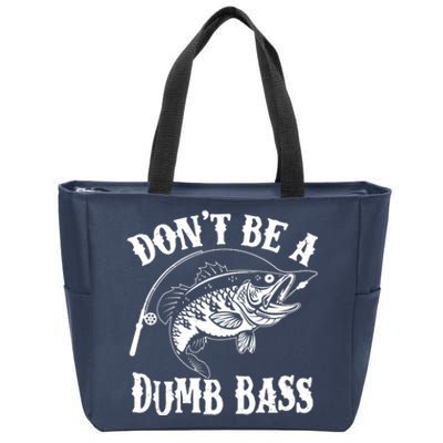 Funny Fishing Dont Be A Dumb Bass Zip Tote Bag