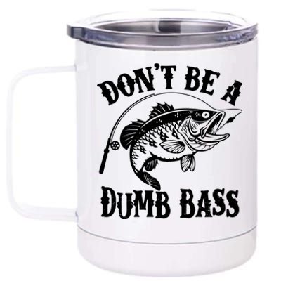 Funny Fishing Dont Be A Dumb Bass 12 oz Stainless Steel Tumbler Cup