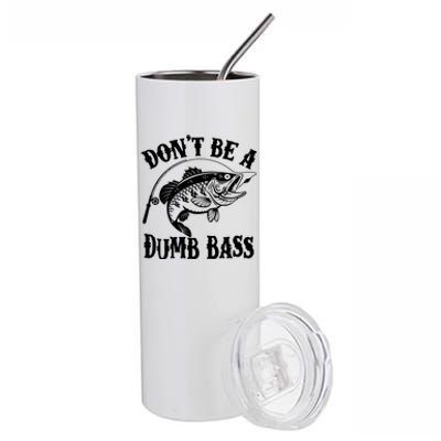 Funny Fishing Dont Be A Dumb Bass Stainless Steel Tumbler