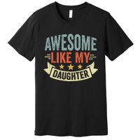 Funny Fathers Day Awesome Like My Daughter Retro Vintage Premium T-Shirt