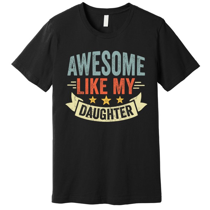 Funny Fathers Day Awesome Like My Daughter Retro Vintage Premium T-Shirt