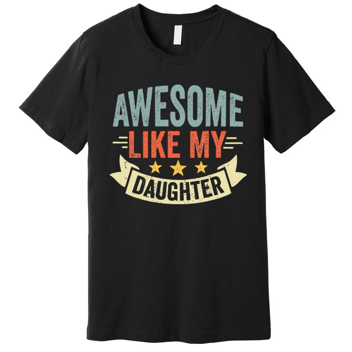 Funny Fathers Day Awesome Like My Daughter Retro Vintage Premium T-Shirt