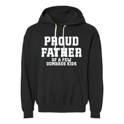 Funny Father Day Proud Father Of A Few Dumbass Garment-Dyed Fleece Hoodie