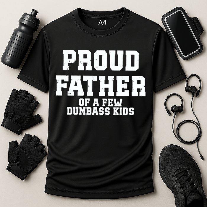 Funny Father Day Proud Father Of A Few Dumbass Performance Shirt