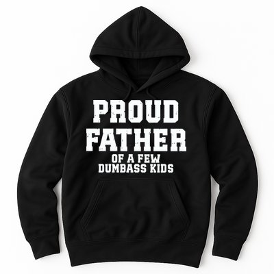 Funny Father Day Proud Father Of A Few Dumbass Hoodie