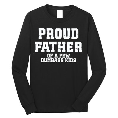 Funny Father Day Proud Father Of A Few Dumbass Long Sleeve Shirt