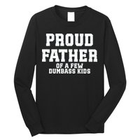 Funny Father Day Proud Father Of A Few Dumbass Long Sleeve Shirt