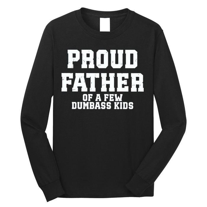 Funny Father Day Proud Father Of A Few Dumbass Long Sleeve Shirt