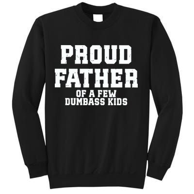Funny Father Day Proud Father Of A Few Dumbass Sweatshirt