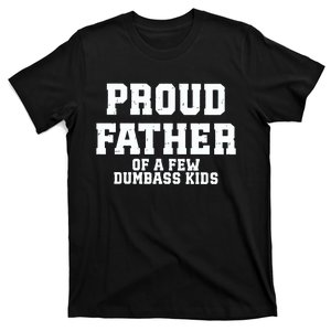 Funny Father Day Proud Father Of A Few Dumbass T-Shirt