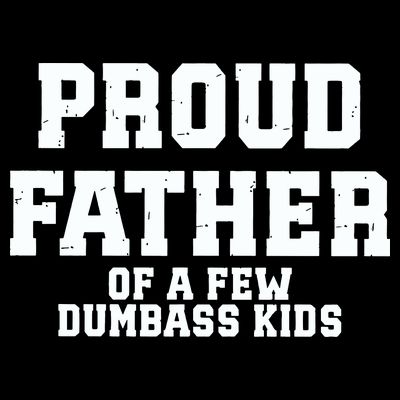 Funny Father Day Proud Father Of A Few Dumbass T-Shirt
