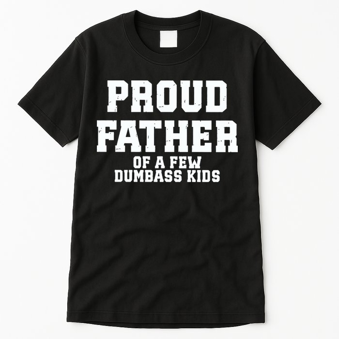 Funny Father Day Proud Father Of A Few Dumbass Tall T-Shirt