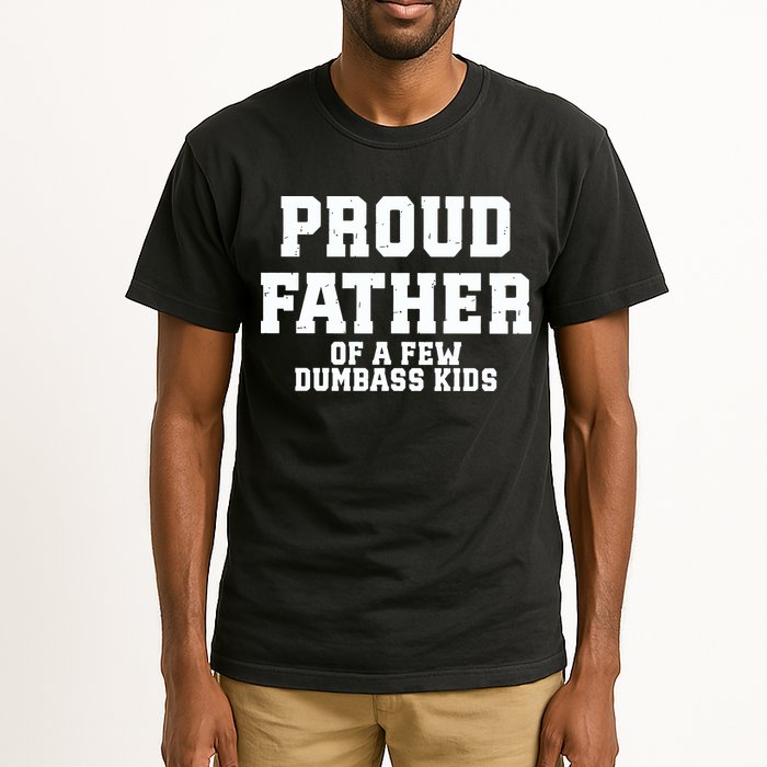 Funny Father Day Proud Father Of A Few Dumbass Tall T-Shirt