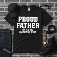 Funny Father Day Proud Father Of A Few Dumbass Tall T-Shirt