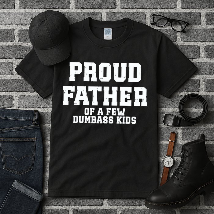 Funny Father Day Proud Father Of A Few Dumbass Tall T-Shirt